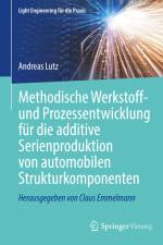 Methodische Werkstoff- und Prozessentwicklung für die additive Serienproduktion von automobilen Strukturkomponenten af Andreas Lutz