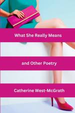 What She Really Means and Other Poetry af Catherine West-McGrath