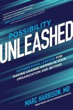 Possibility Unleashed: Pathbreaking Lessons for Making Change Happen in Your Organization and Beyond af Marc Harrison