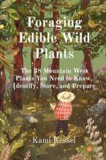 Foraging Edible Wild Plants af Kami Kessel