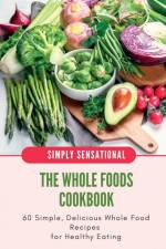 The Whole Foods Cookbook af Iren Salyik