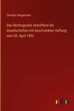 Das Reichsgesetz betreffend die Gesellschaften mit beschränkter Haftung vom 20. April 1892 af Theodor Hergenhahn