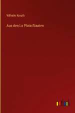 Aus den La Plata-Staaten af Wilhelm Kreuth