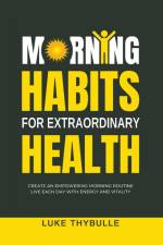 Morning Habits For Extraordinary Health af Luke Thybulle