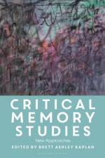 CRITICAL MEMORY STUDIES af Brett Ashley Kaplan