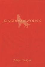 Kingdom of Wolves af Juliana Vasiljevic