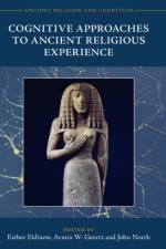 Cognitive Approaches to Ancient Religious Experience
