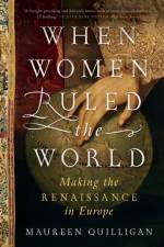 When Women Ruled the World af Maureen (Duke University) Quilligan