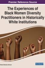 The Experiences of Black Women Diversity Practitioners in Historically White Institutions