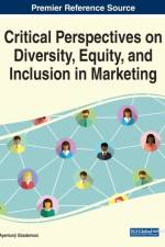 Critical Perspectives on Diversity, Equity, and inclusion in Marketing