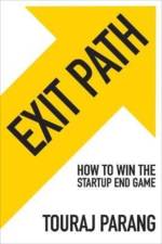 Exit Path: How to Win the Startup End Game af Touraj Parang