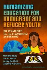 Humanizing Education for Immigrant and Refugee Youth af Monisha Bajaj