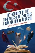 The Evolution of the Turkish School Textbooks from Ataturk to Erdogan af Hay Eytan Cohen Yanarocak