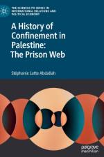 A History of Confinement in Palestine: The Prison Web af Stephanie Latte Abdallah