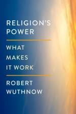 Religion's Power af Robert (Gerhard R. Andlinger Professor of Sociology Emeritus Wuthnow