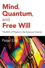 Mind, Quantum, and Free Will af Peter Ells