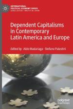 Dependent Capitalisms in Contemporary Latin America and Europe af Stefano Palestini