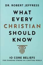What Every Christian Should Know - 10 Core Beliefs for Standing Strong in a Shifting World af Robert Jeffress