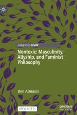 Nontoxic: Masculinity, Allyship, and Feminist Philosophy af Ben Almassi