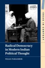 Radical Democracy in Modern Indian Political Thought af Tejas (University of California Parasher