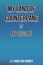 My Land of Counterpane or My Resume af J.C. Hamilton-Romney