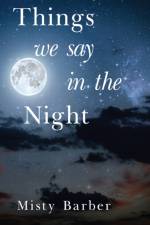 Things We Say In the Night af Misty Barber