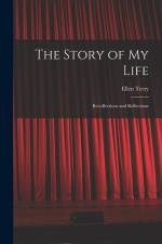 The Story of My Life: Recollections and Reflections af Ellen Terry