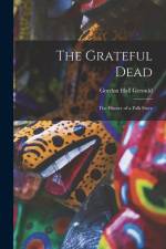 The Grateful Dead: The History of a Folk Story af Gerould Gordon Hall