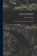 Masonry; a Short Text-book on Masonry Construction af Malverd a. (Malverd Abijah) B. Howe