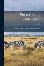 Profitable Dairying: A Pracitical Guide to Successful Dairy Management af C. L. Peck