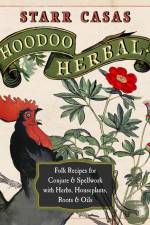 Hoodoo Herbal: Folk Recipes for Conjure & Spellwork with Herbs, Houseplants, Roots, & Oils af Starr Casas