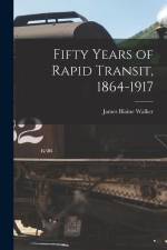 Fifty Years of Rapid Transit, 1864-1917 af James Blaine Walker