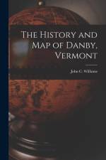 The History and Map of Danby, Vermont af John C. Williams