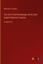 The Cell of Self-Knowledge; Seven Early English Mystical Treatises af Edmund G. Gardner