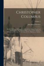Christopher Columbus: His Life, His Work, His Remains, as Revealed by Original Printed and Manuscript Records, Together With an Essay on Pet af John Boyd Thacher