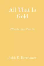 All That Is Gold af John E. Beerbower