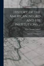 History of the American Negro and His Institutions ...: Edited by A. B. Caldwell af Arthur Bunyan Caldwell