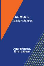 Brehmer, A: Welt in hundert Jahren af Artur Brehmer