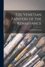 The Venetian Painters of the Renaissance af Bernhard Berenson