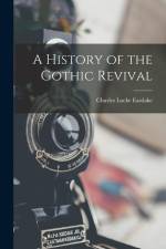 A History of the Gothic Revival af Charles Locke Eastlake