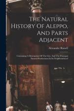 The Natural History Of Aleppo, And Parts Adjacent: Containing A Description Of The City, And The Principal Natural Productions In Its Neighbourhood af Alexander Russell