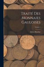 Traité des Monnaies Gauloises; Volume 1 af Adrien Blanchet
