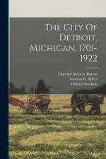 The City Of Detroit, Michigan, 1701-1922 af Clarence Monroe Burton