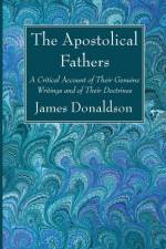 The Apostolical Fathers af James Donaldson