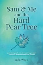 Sam & Me and the Hard Pear Tree af Jami Yeats