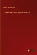 Johann Heermanns geistliche Lieder af Philipp Wackernagel