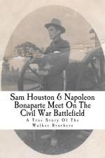 Sam Houston & Napoleon Bonaparte Meet On The Civil War Battlefield: A True Story Of The Walker Brothers af Edward Leo Semler