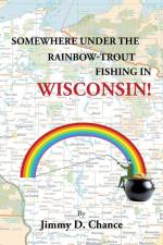 Somewhere Under The Rainbow - Trout Fishing In Wisconsin! af Jimmy D. Chance