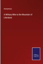 A Military Mite to the Mountain of Literature af Anonymous