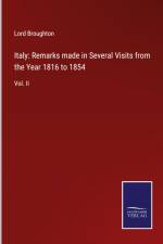 Italy: Remarks made in Several Visits from the Year 1816 to 1854 af Lord Broughton